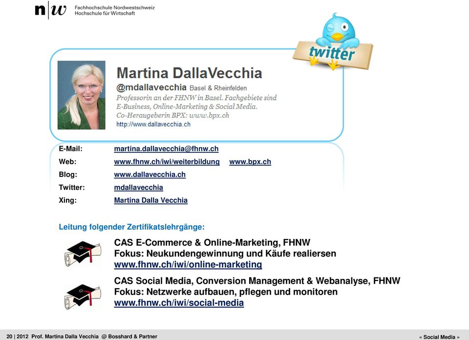 ch Twitter: mdallavecchia Xing: Martina Dalla Vecchia Leitung folgender Zertifikatslehrgänge: CAS E-Commerce & Online-Marketing, FHNW Fokus: