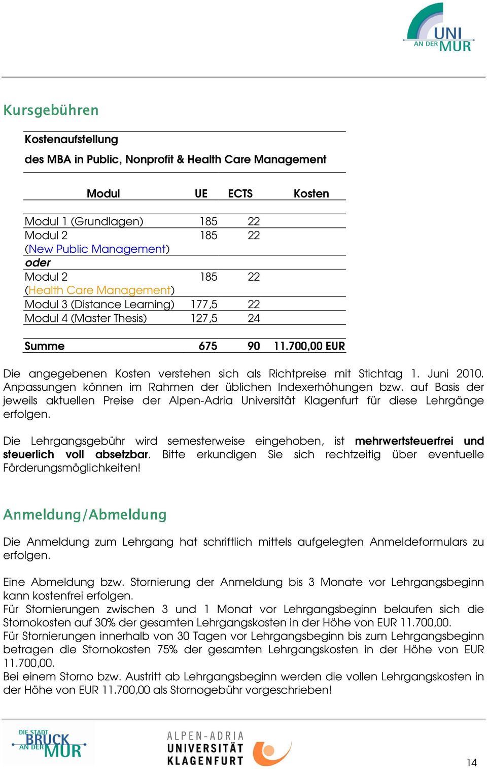 Juni 2010. Anpassungen können im Rahmen der üblichen Indexerhöhungen bzw. auf Basis der jeweils aktuellen Preise der Alpen-Adria Universität Klagenfurt für diese Lehrgänge erfolgen.