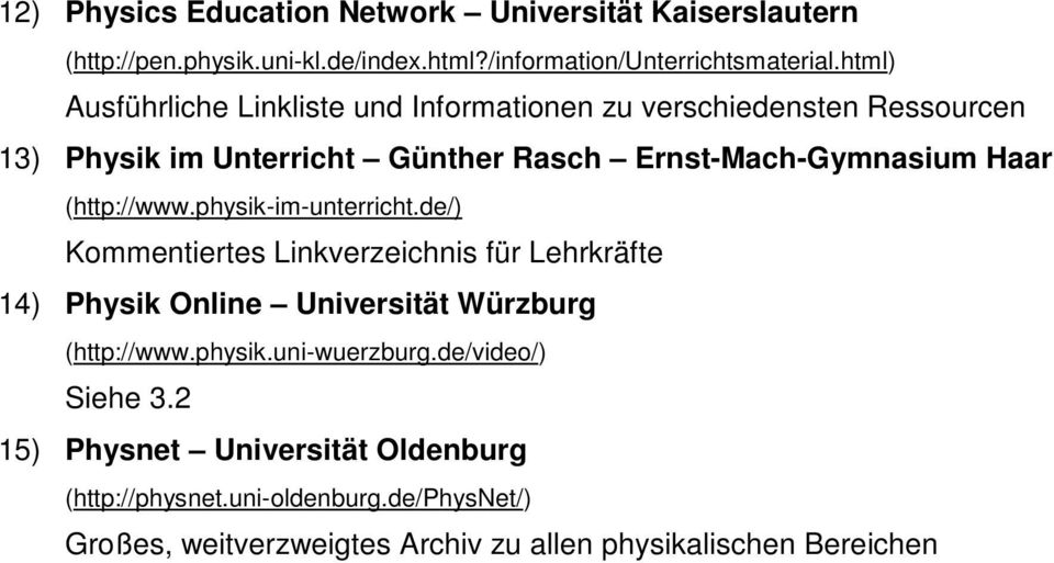 (http://www.physik-im-unterricht.de/) Kommentiertes Linkverzeichnis für Lehrkräfte 14) Physik Online Universität Würzburg (http://www.physik.uni-wuerzburg.