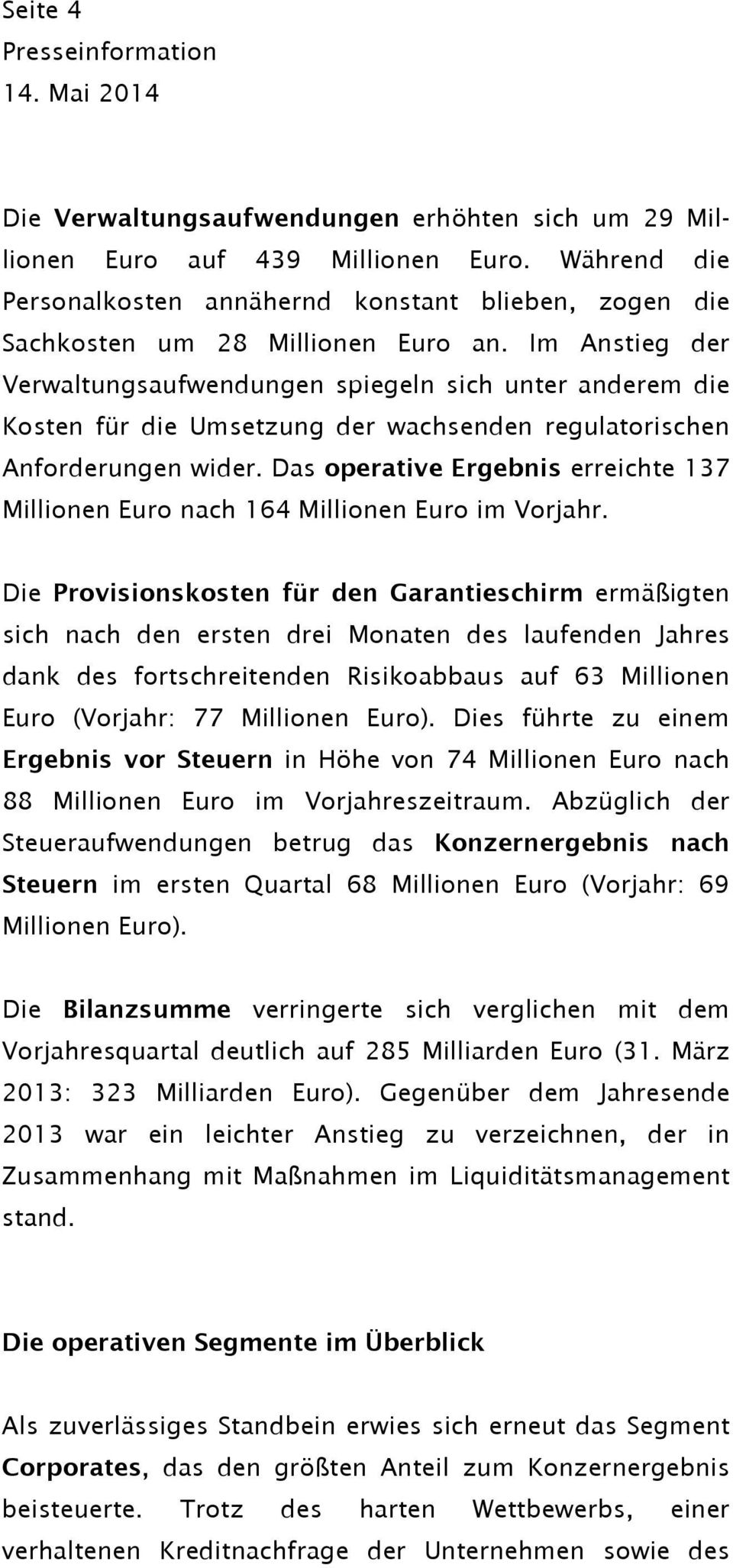 Das operative Ergebnis erreichte 137 Millionen Euro nach 164 Millionen Euro im Vorjahr.