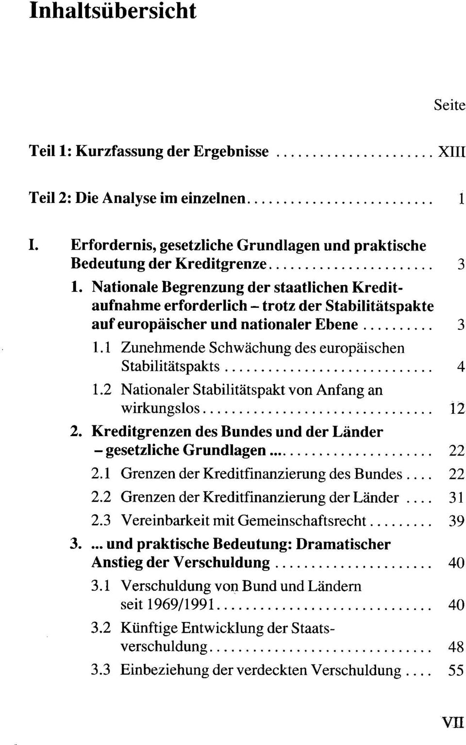 2 Nationaler Stabilitätspakt von Anfang an wirkungslos 12 2. Kreditgrenzen des Bundes und der Länder - gesetzliche Grundlagen 22 2.1 Grenzen der Kreditfinanzierung des Bundes... 22 2.2 Grenzen der Kreditfinanzierung der Länder.