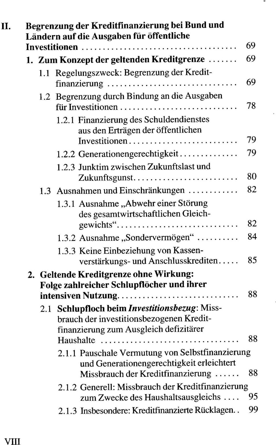 2.2 Generationengerechtigkeit 79 1.2.3 Junktim zwischen Zukunftslast und Zukunftsgunst 80 1.3 Ausnahmen und Einschränkungen 82 1.3.1 Ausnahme Abwehr einer Störung des gesamtwirtschaftlichen Gleichgewichts" 82 1.