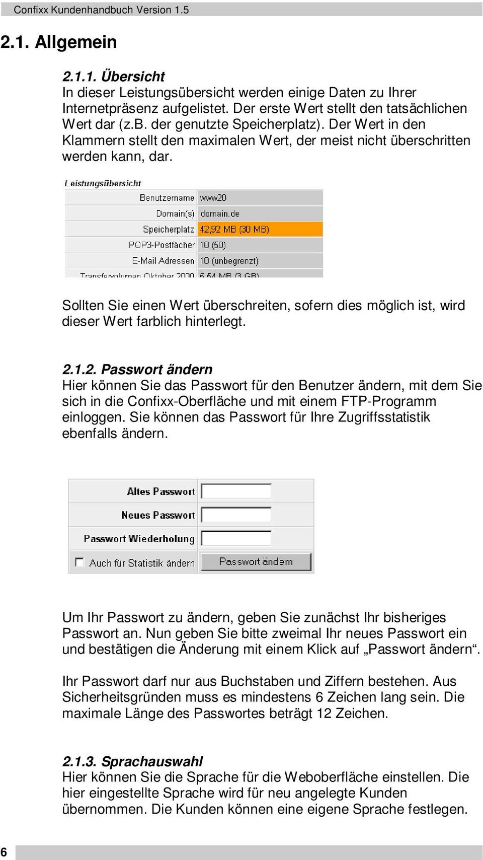 2.1.2. Passwort ändern Hier können Sie das Passwort für den Benutzer ändern, mit dem Sie sich in die Confixx-Oberfläche und mit einem FTP-Programm einloggen.
