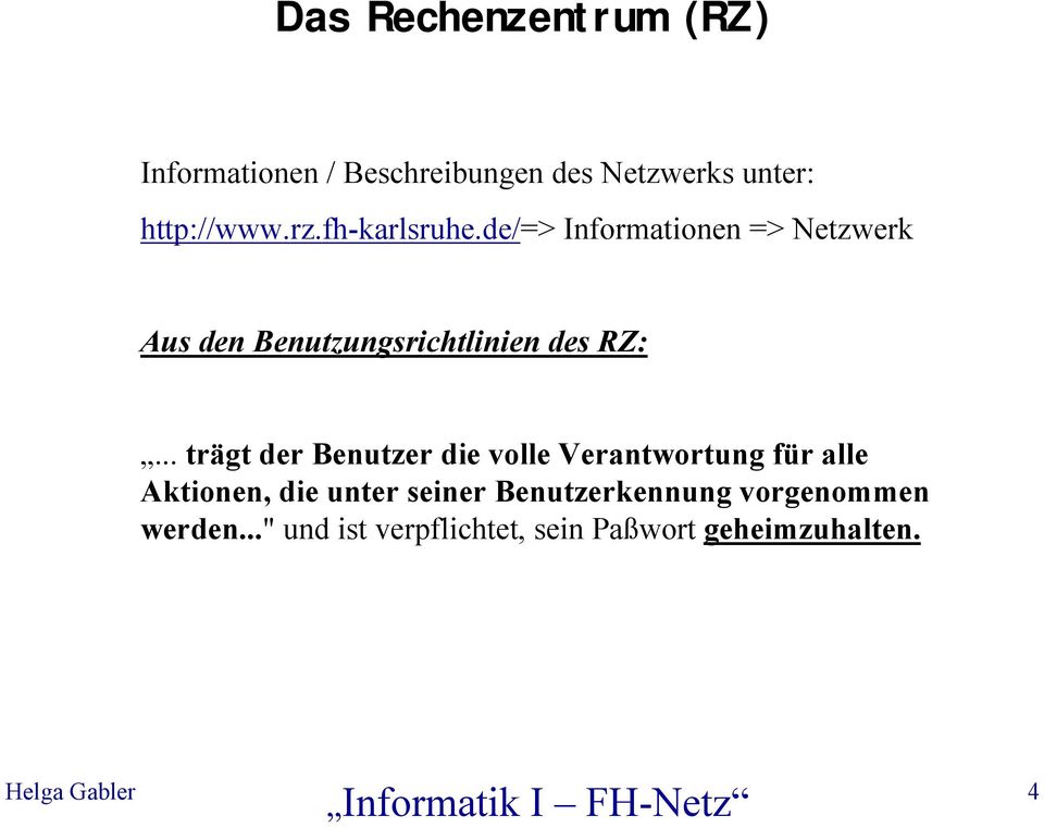 .. trägt der Benutzer die volle Verantwortung für alle Aktionen, die unter seiner