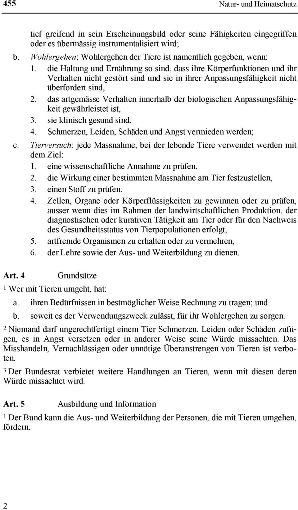 die Haltung und Ernährung so sind, dass ihre Körperfunktionen und ihr Verhalten nicht gestört sind und sie in ihrer Anpassungsfähigkeit nicht überfordert sind, 2.