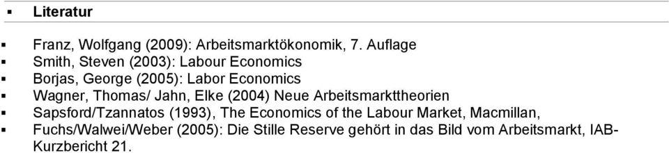 Thomas/ Jahn, Elke (2004) Neue Arbeitsmarkttheorien Sapsford/Tzannatos (1993), The Economics of