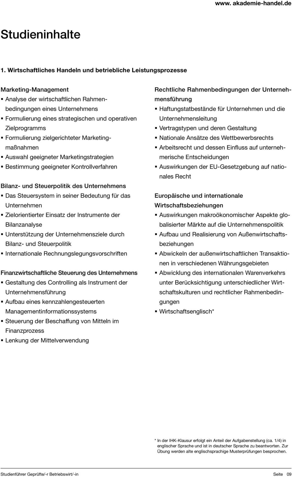 Zielprogramms Formulierung zielgerichteter Marketingmaßnahmen Auswahl geeigneter Marketingstrategien Bestimmung geeigneter Kontrollverfahren Bilanz- und Steuerpolitik des Unternehmens Das