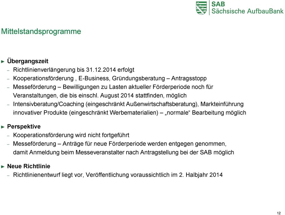 August 2014 stattfinden, möglich Intensivberatung/Coaching (eingeschränkt Außenwirtschaftsberatung), Markteinführung innovativer Produkte (eingeschränkt Werbematerialien) normale Bearbeitung