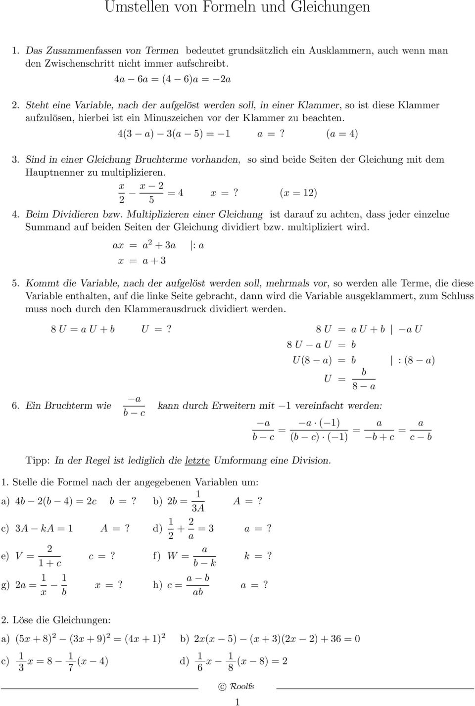 Sind in einer Gleihung Bruhterme vorhnden, so sind eide Seiten der Gleihung mit dem Huptnenner zu multiplizieren. x x = 4 x =? (x = ) 5 4. Beim Dividieren zw.