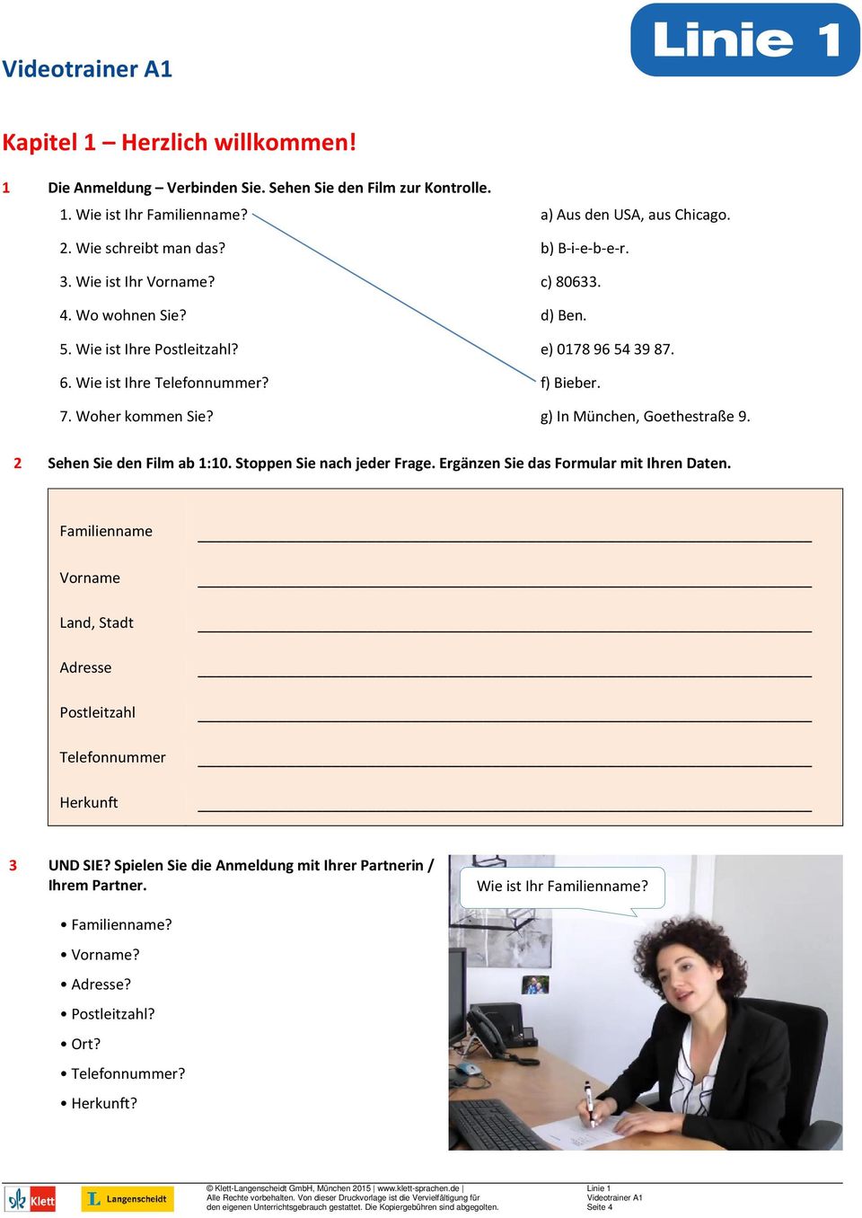 g) In München, Goethestraße 9. 2 Sehen Sie den Film ab 1:10. Stoppen Sie nach jeder Frage. Ergänzen Sie das Formular mit Ihren Daten.