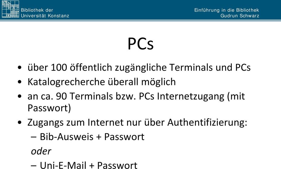 PCs Internetzugang (mit Passwort) Zugangs zum Internet nur