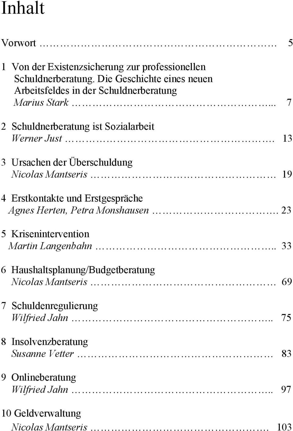 13 3 Ursachen der Überschuldung Nicolas Mantseris 19 4 Erstkontakte und Erstgespräche Agnes Herten, Petra Monshausen.