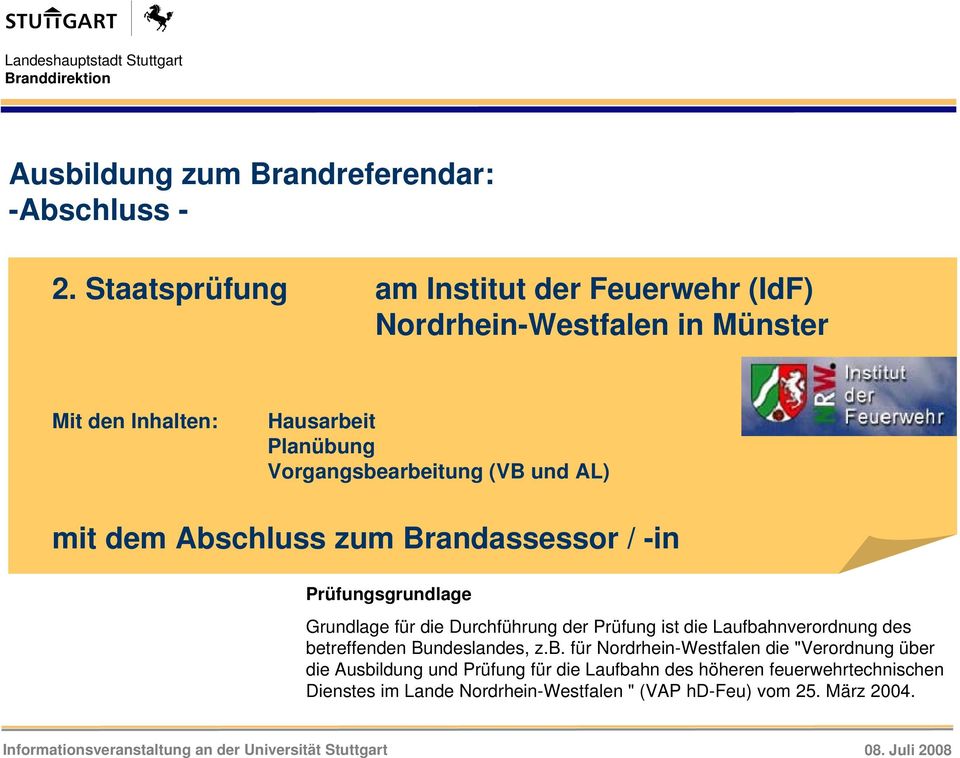 (VB und AL) mit dem Abschluss zum Brandassessor / -in Prüfungsgrundlage Grundlage für die Durchführung der Prüfung ist die