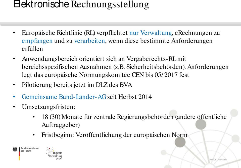 Anforderungen legt das europäische Normungskomitee CEN bis 05/ 2017 fest Pilotierung bereits jetzt im DLZ des BVA Gemeinsame Bund-Länder-AG seit Herbst