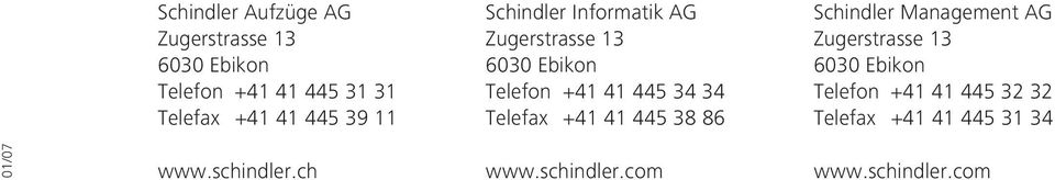Telefax +41 41 445 38 86 Schindler Management AG Zugerstrasse 13 6030 Ebikon Telefon +41