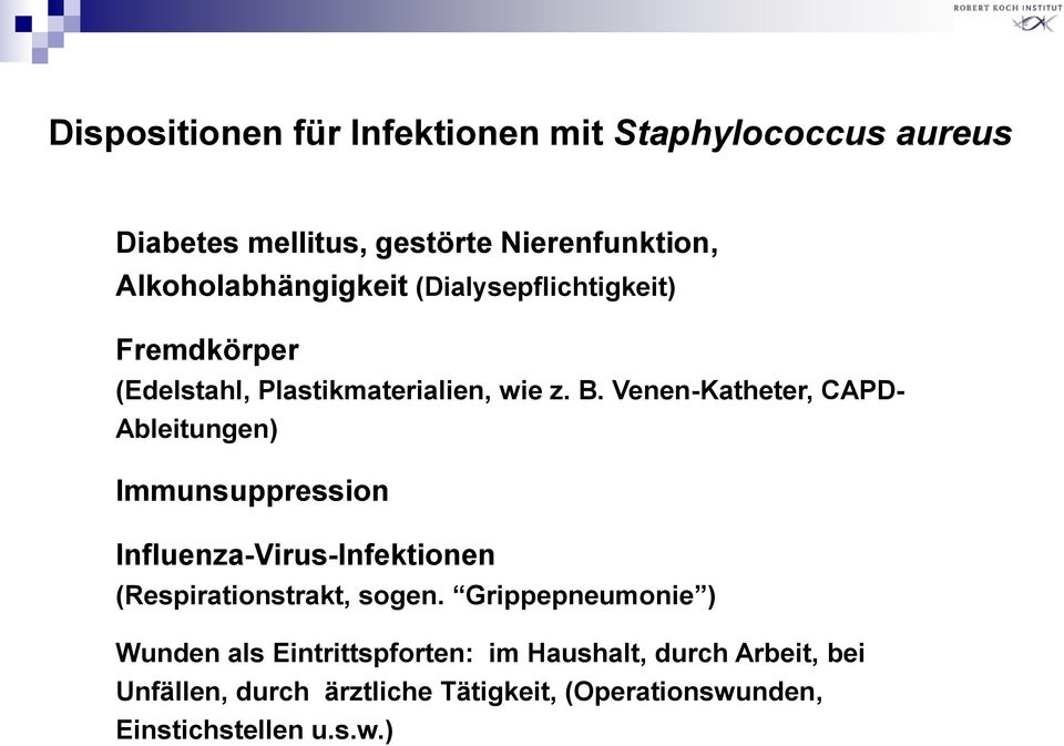 Venen-Katheter, CAPD- Ableitungen) Immunsuppression Influenza-Virus-Infektionen (Respirationstrakt, sogen.