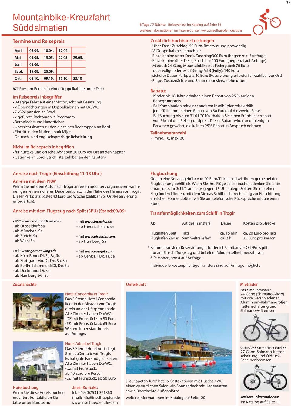 Programm Bettwäsche und Handtücher Übersichtskarten zu den einzelnen Radetappen an Bord Eintritt in den Nationalpark Mljet Deutsch- und englischsprachige Reiseleitung 8 Tage / 7 Nächte - Reiseverlauf