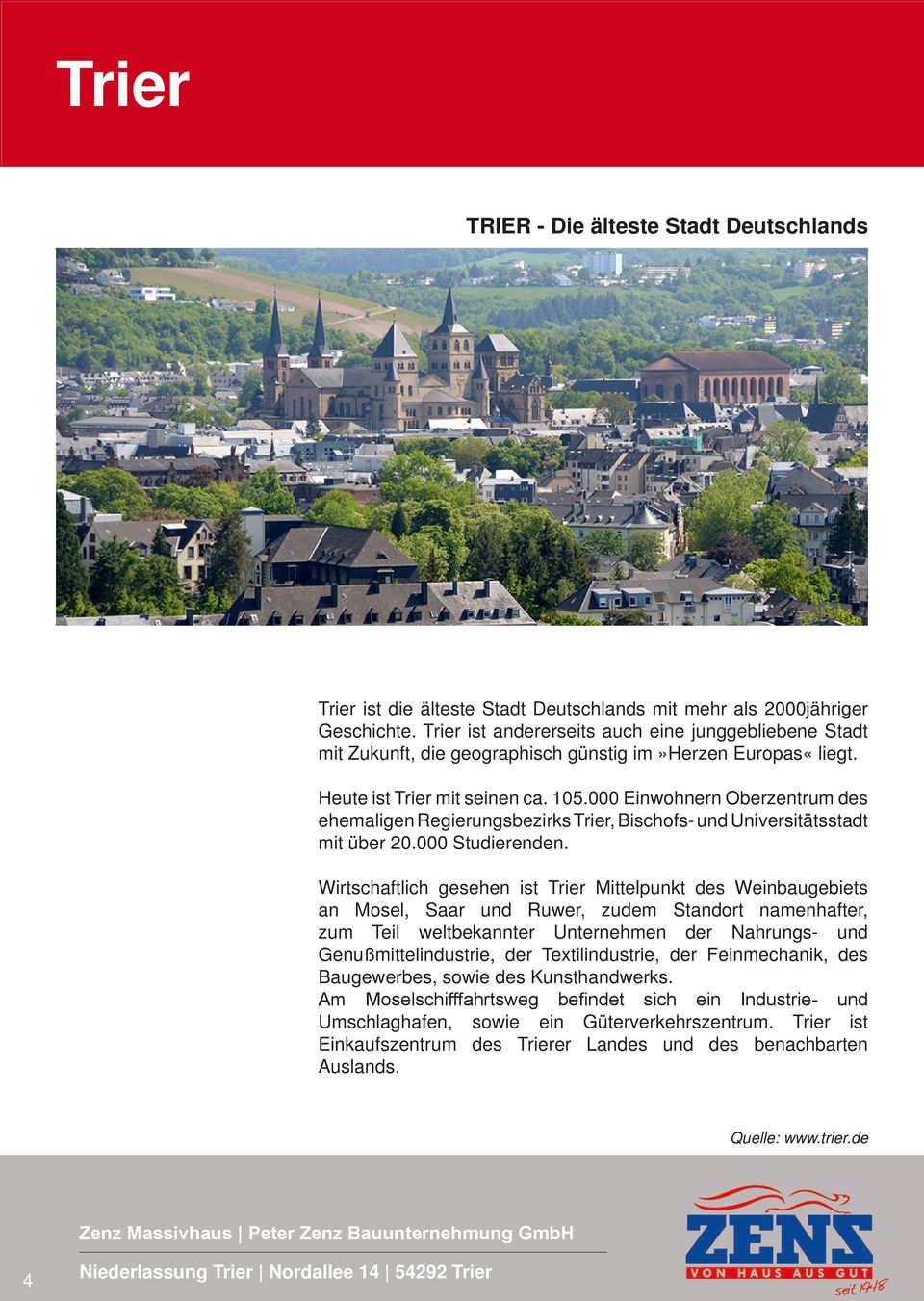 000 Einwohnern Oberzentrum des ehemaligen Regierungsbezirks Trier, Bischofs- und Universitätsstadt mit über 20.000 Studierenden.