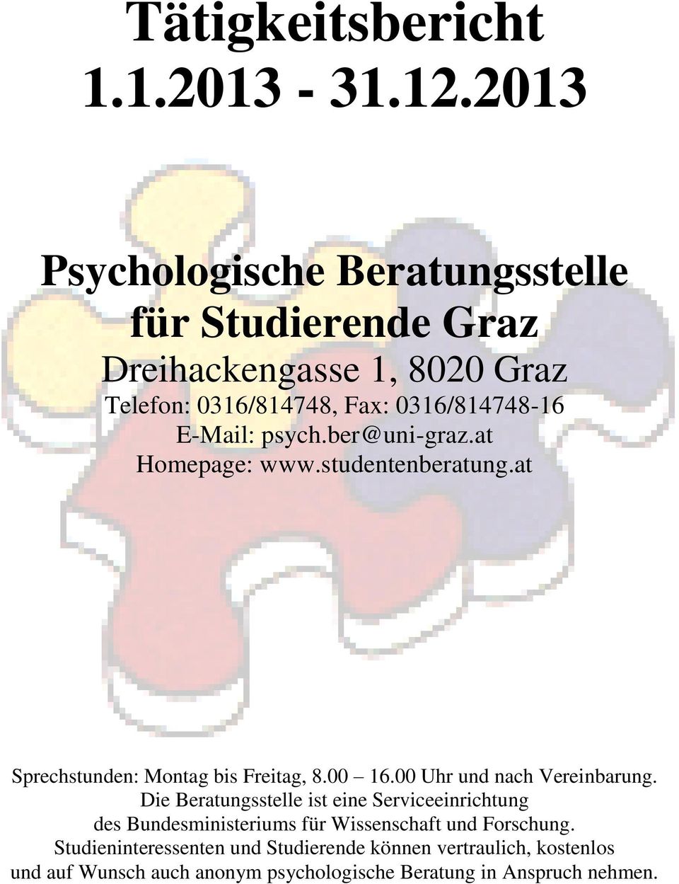 E-Mail: psych.ber@ui-graz.at Homepage: www.studeteberatug.at Sprechstude: Motag bis Freitag, 8. 16. Uhr ud ach Vereibarug.