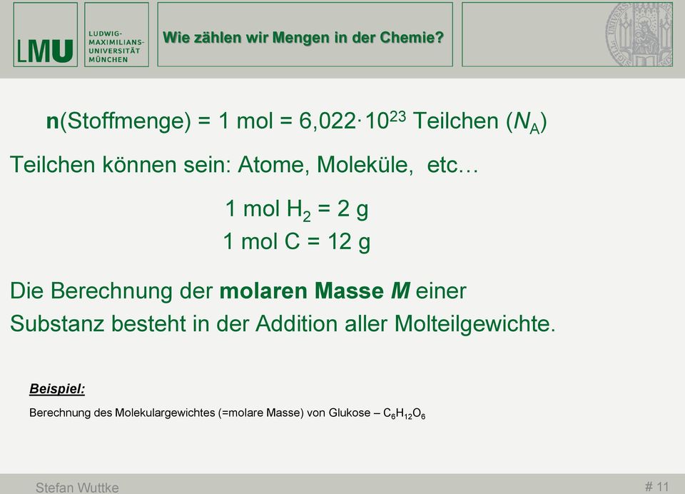 etc 1 mol H 2 = 2 g 1 mol C = 12 g Die Berechnung der molaren Masse M einer Substanz