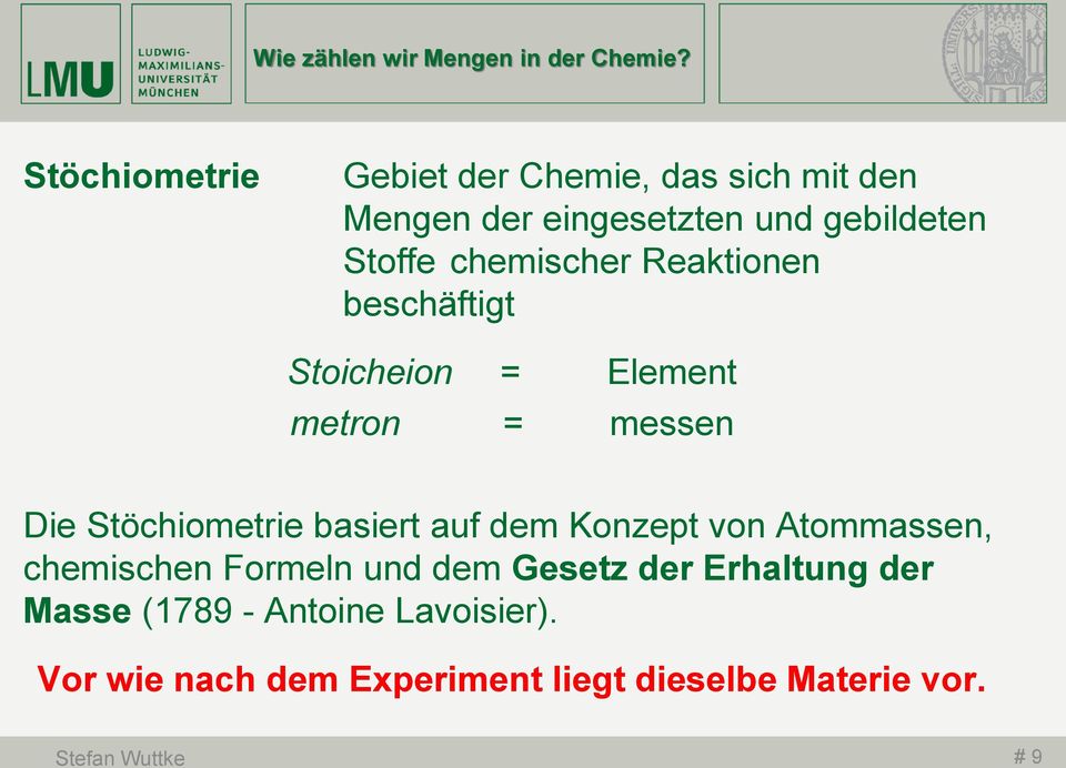 chemischer Reaktionen beschäftigt Stoicheion = Element metron = messen Die Stöchiometrie basiert auf dem