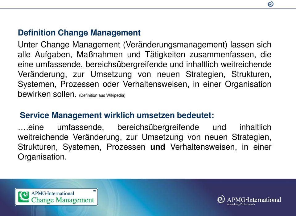 Verhaltensweisen, in einer Organisation bewirken sollen. (Definition aus Wikipedia) Service Management wirklich umsetzen bedeutet:.