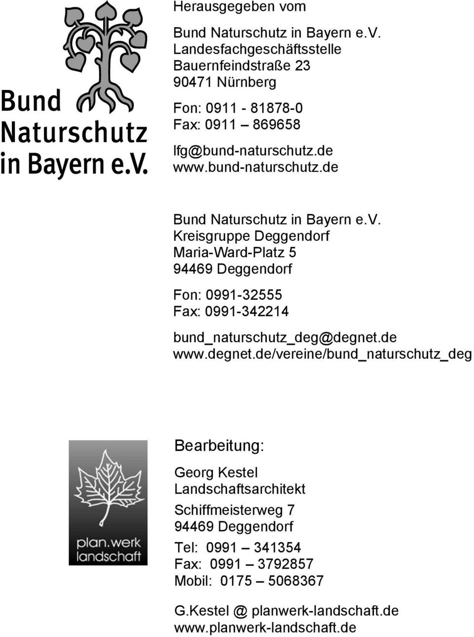 Kreisgruppe Deggendorf Maria-Ward-Platz 5 94469 Deggendorf Fon: 0991-32555 Fax: 0991-342214 bund_naturschutz_deg@degnet.