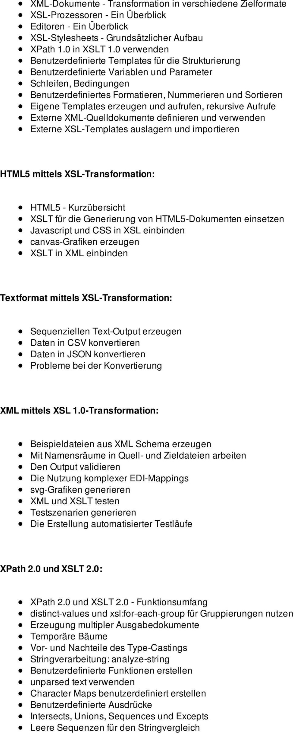 Templates erzeugen und aufrufen, rekursive Aufrufe Externe XML-Quelldokumente definieren und verwenden Externe XSL-Templates auslagern und importieren HTML5 mittels XSL-Transformation: HTML5 -