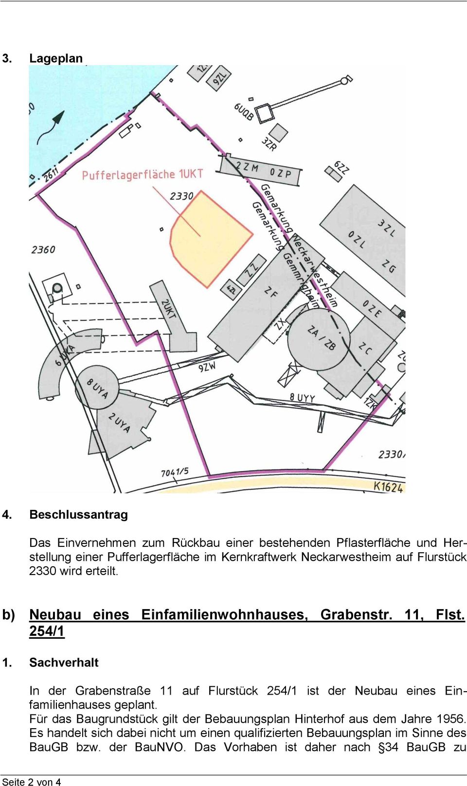 auf Flurstück 2330 wird erteilt. b) Neubau eines Einfamilienwohnhauses, Grabenstr. 11, Flst. 254/1 1.