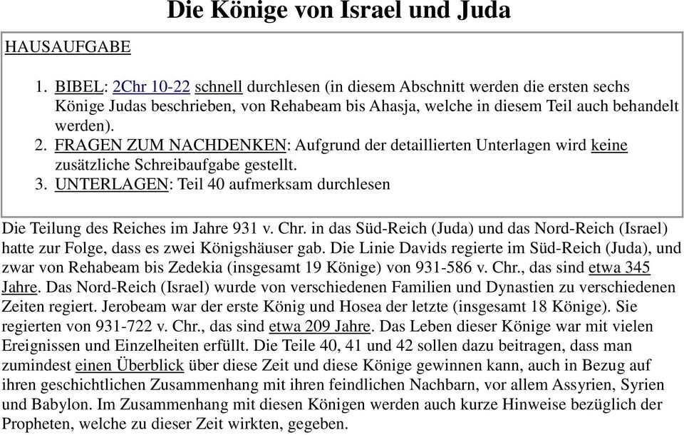 3. UNTERLAGEN: Teil 40 aufmerksam durchlesen Die Teilung des Reiches im Jahre 931 v. Chr. in das Süd-Reich (Juda) und das Nord-Reich (Israel) hatte zur Folge, dass es zwei Königshäuser gab.