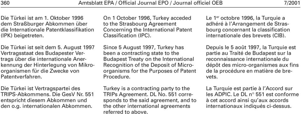 Die Türkei ist Vertragspartei des TRIPS-Abkommens. Die GesV Nr. 551 entspricht diesem Abkommen und den o.g. internationalen Abkommen.
