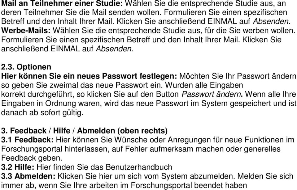 Klicken Sie anschließend EINMAL auf Absenden. 2.3. Optionen Hier können Sie ein neues Passwort festlegen: Möchten Sie Ihr Passwort ändern so geben Sie zweimal das neue Passwort ein.