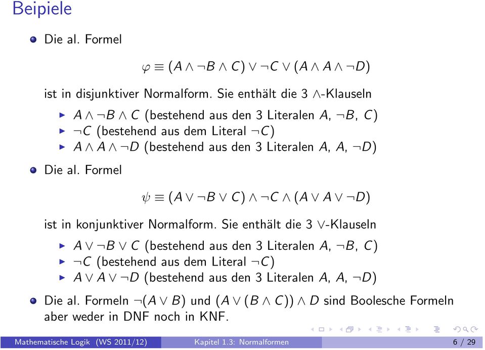 D) Die al. Formel ψ (A B C) C (A A D) ist in konjunktiver Normalform.  D) Die al.