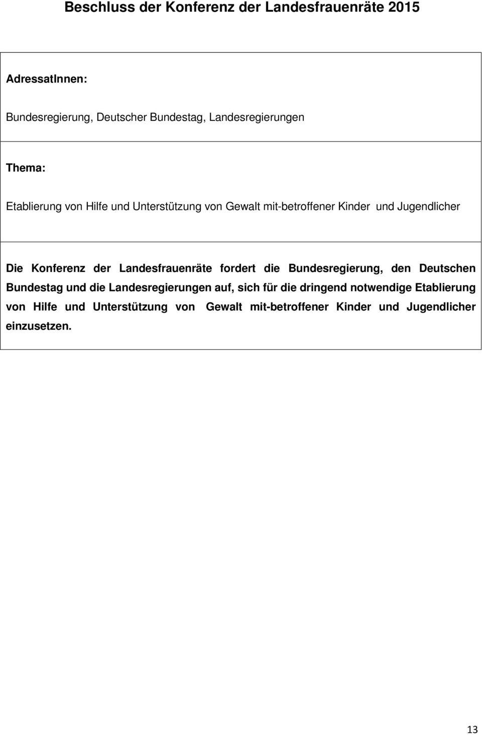 Bundesregierung, den Deutschen Bundestag und die Landesregierungen auf, sich für die dringend