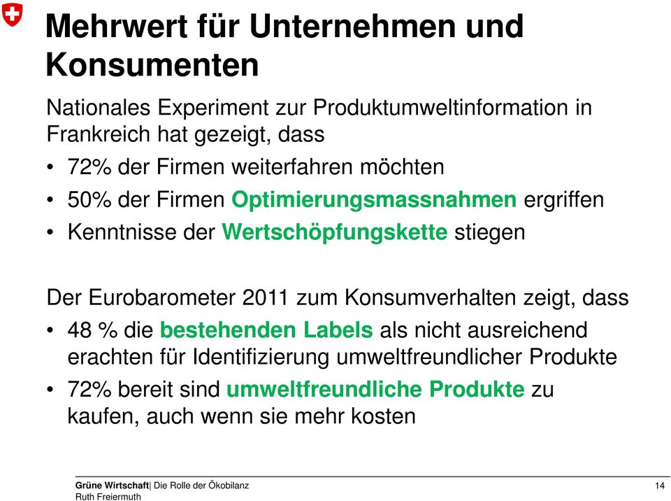 stiegen Der Eurobarometer 2011 zum Konsumverhalten zeigt, dass 48 % die bestehenden Labels als nicht ausreichend erachten