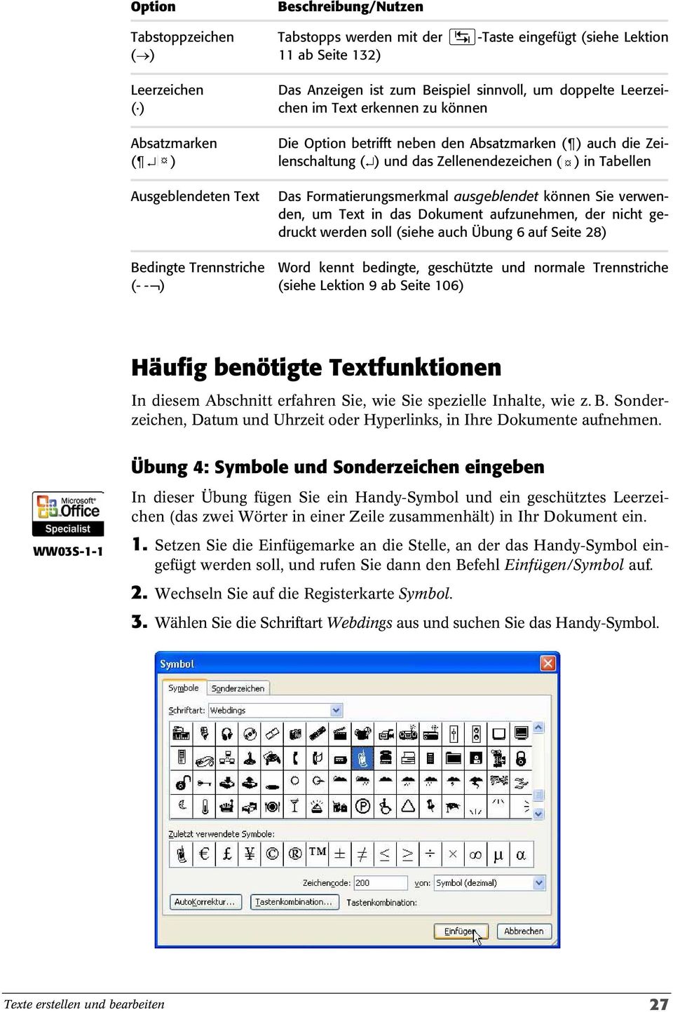 Zellenendezeichen ( ) in Tabellen Das Formatierungsmerkmal ausgeblendet können Sie verwenden, um Text in das Dokument aufzunehmen, der nicht gedruckt werden soll (siehe auch Übung 6 auf Seite 28)