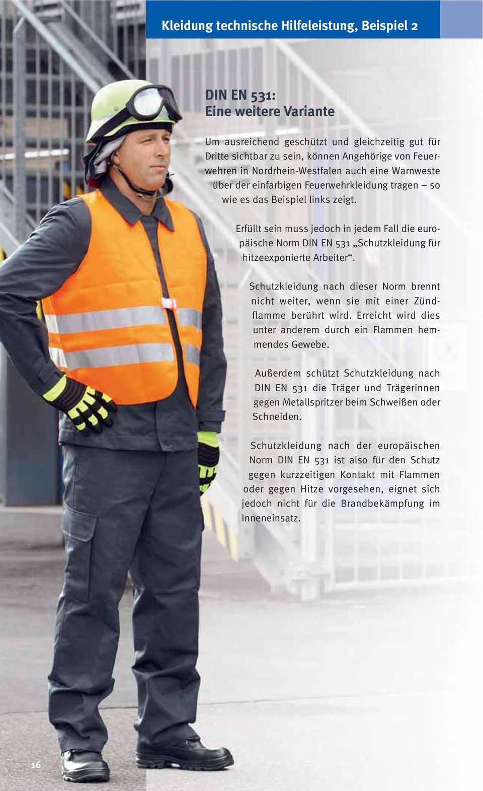 Erfüllt sein muss jedoch in jedem Fall die europäische Norm DIN EN 531 Schutzkleidung für hitzeexponierte Arbeiter.