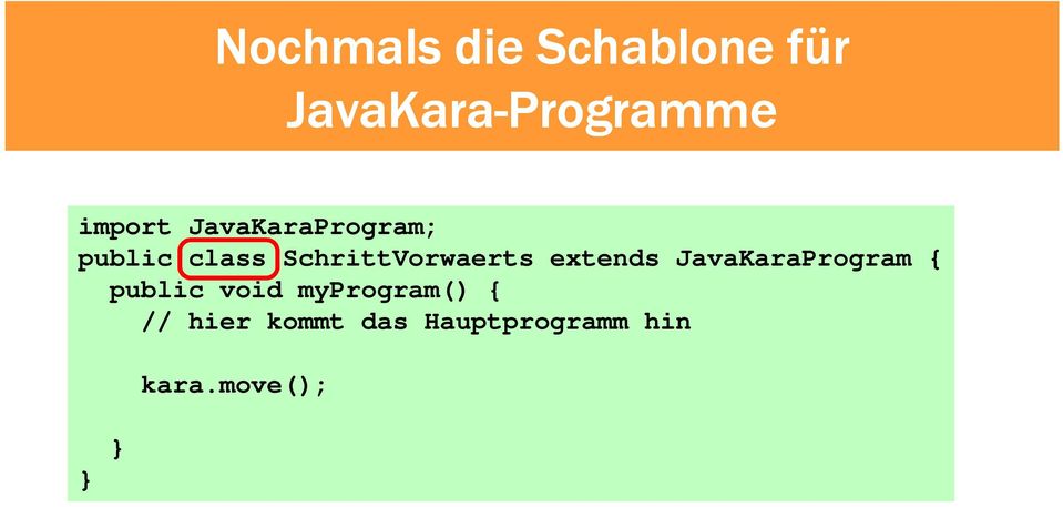 SchrittVorwaerts extends JavaKaraProgram { public