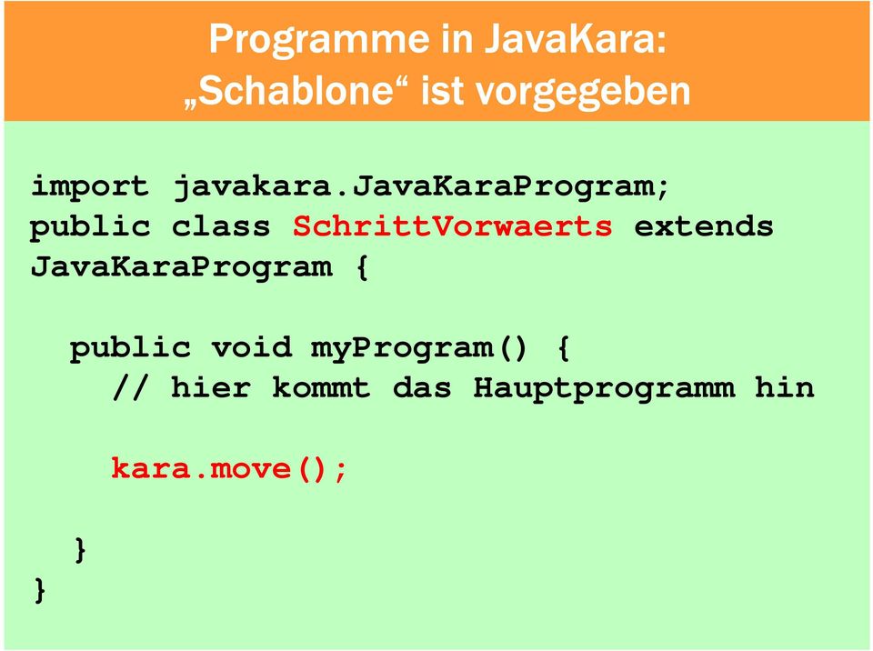 javakaraprogram; public class SchrittVorwaerts