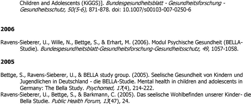 , Ravens-Sieberer, U., & BELLA study group. (2005). Seelische Gesundheit von Kindern und Jugendlichen in Deutschland - die BELLA-Studie.