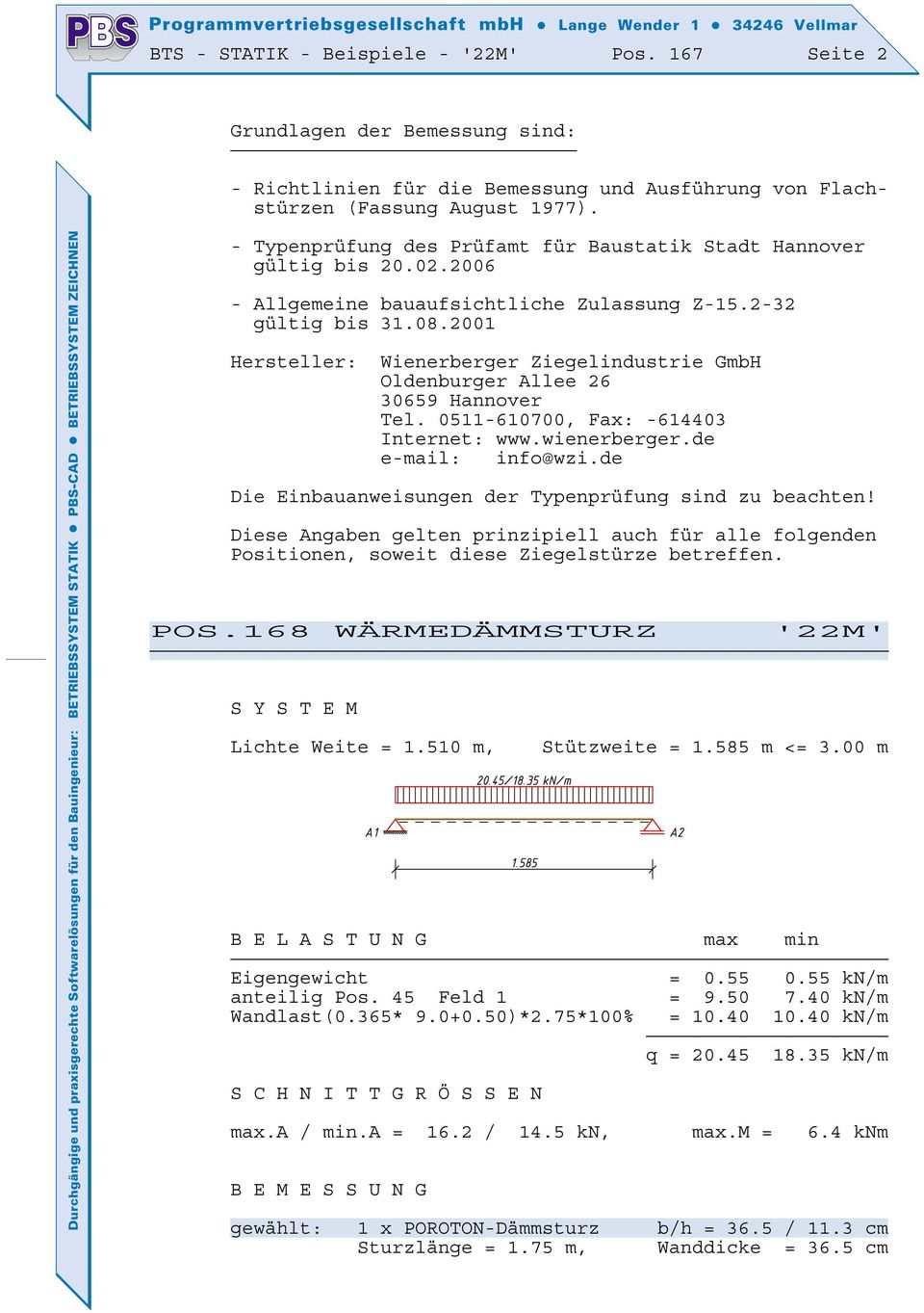 0511-610700, Fax: -614403 Internet: www.wienerberger.de e-mail: info@wzi.de Die Einbauanweisungen der Typenprüfung sind zu beachten!