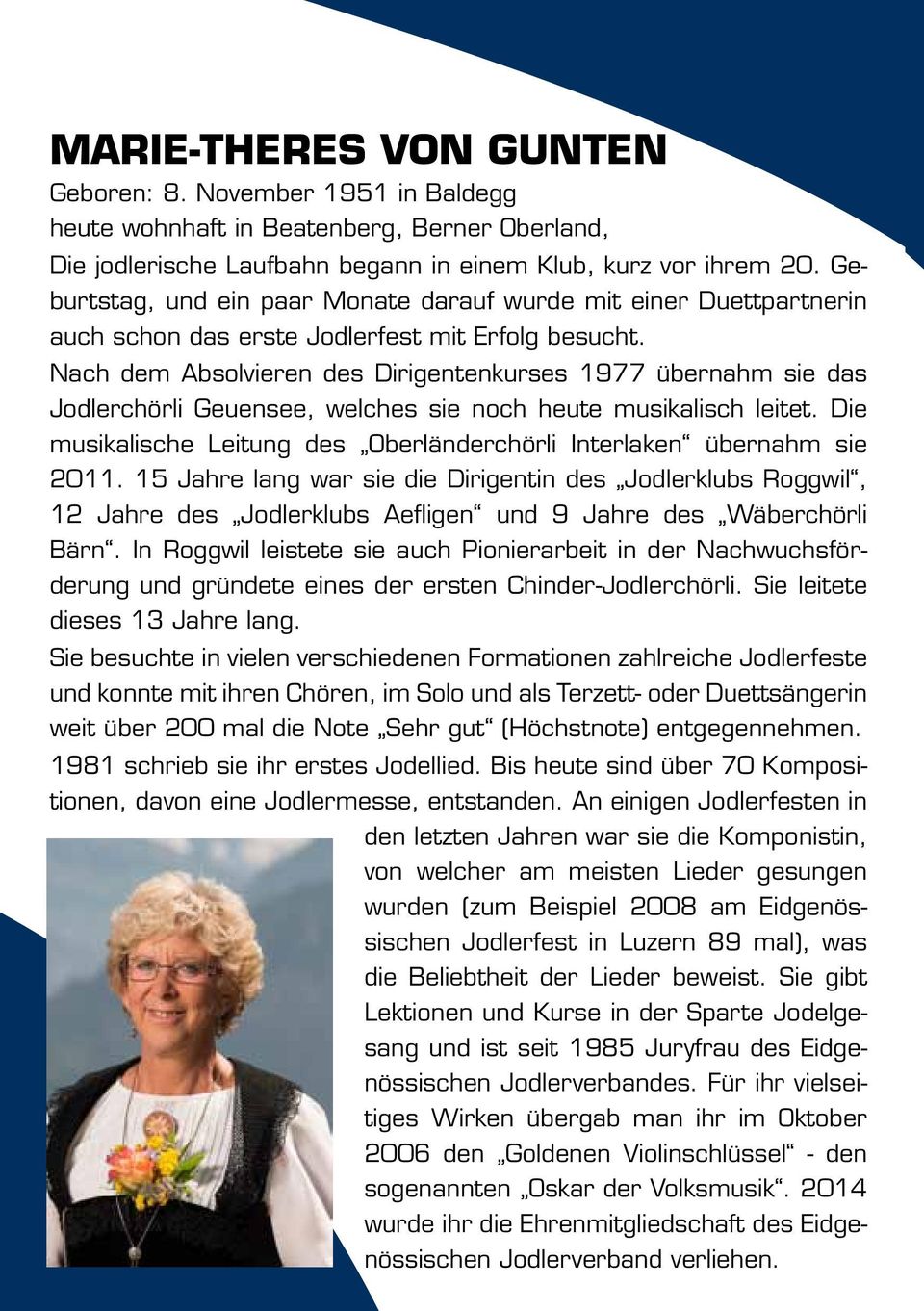 Nach dem Absolvieren des Dirigentenkurses 1977 übernahm sie das Jodlerchörli Geuensee, welches sie noch heute musikalisch leitet.