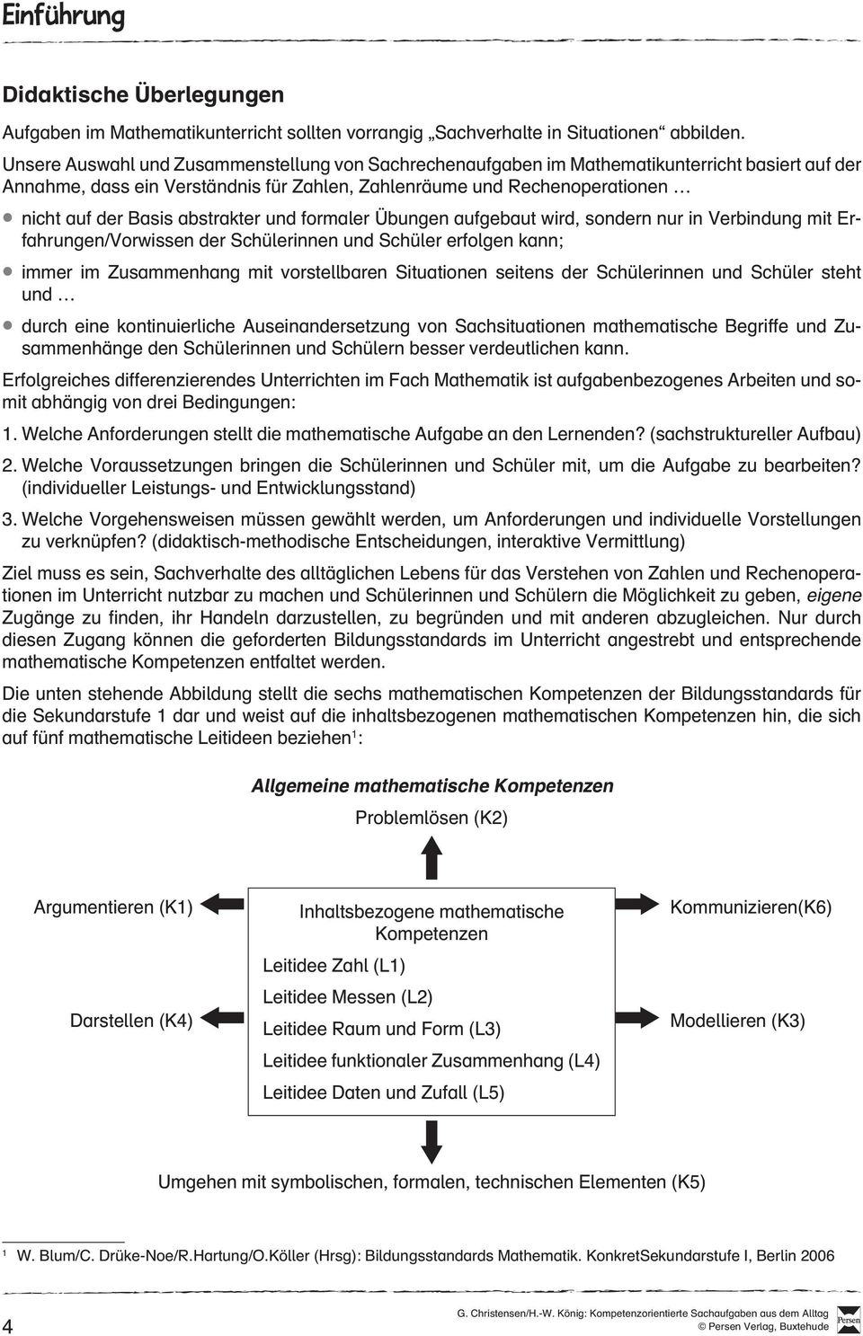 abstrakter und formaler Übungen aufgebaut wird, sondern nur in Verbindung mit Erfahrungen/Vorwissen der Schülerinnen und Schüler erfolgen kann; l immer im Zusammenhang mit vorstellbaren Situationen