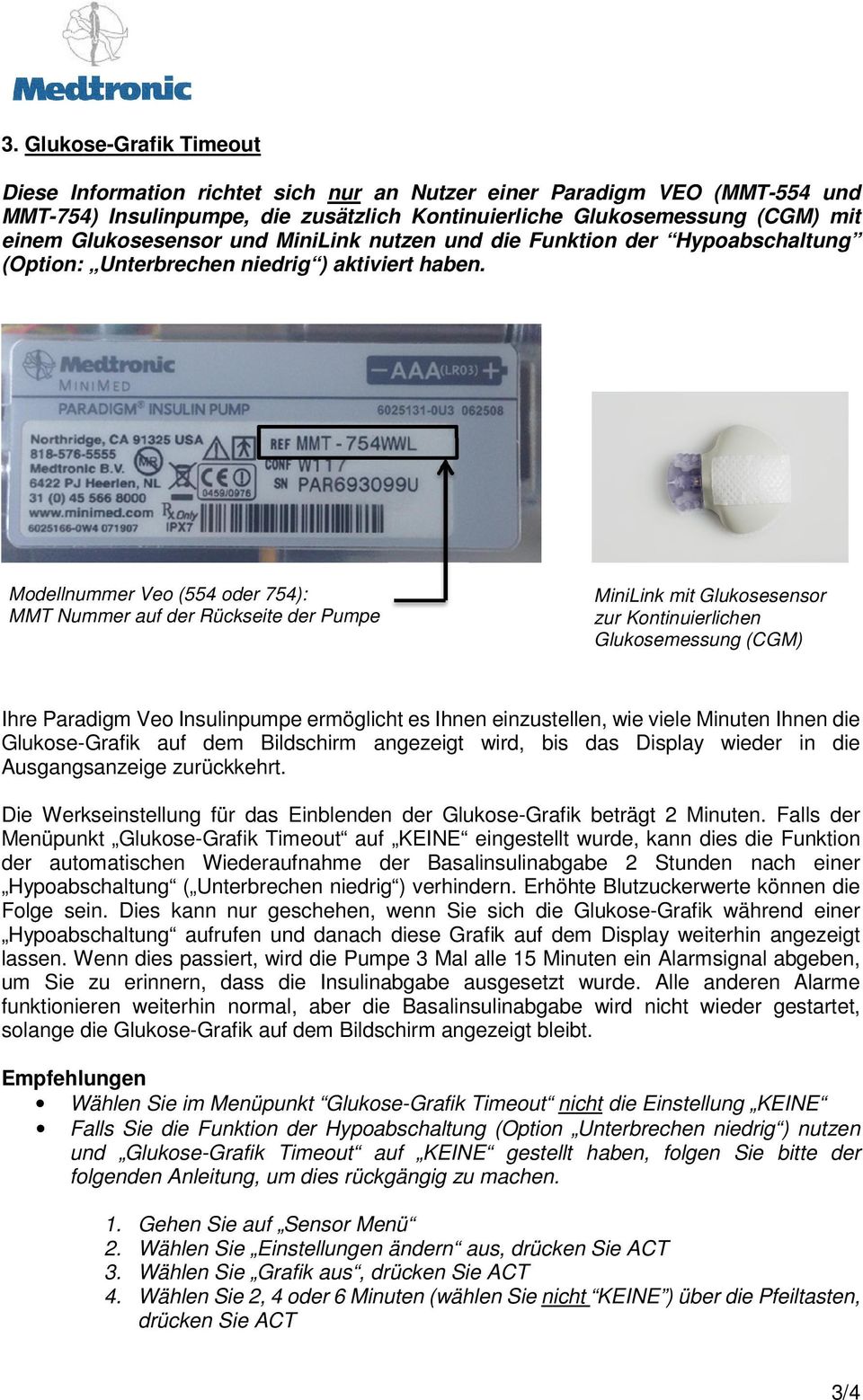 Modellnummer Veo (554 oder 754): MMT Nummer auf der Rückseite der Pumpe MiniLink mit Glukosesensor zur Kontinuierlichen Glukosemessung (CGM) Ihre Paradigm Veo Insulinpumpe ermöglicht es Ihnen