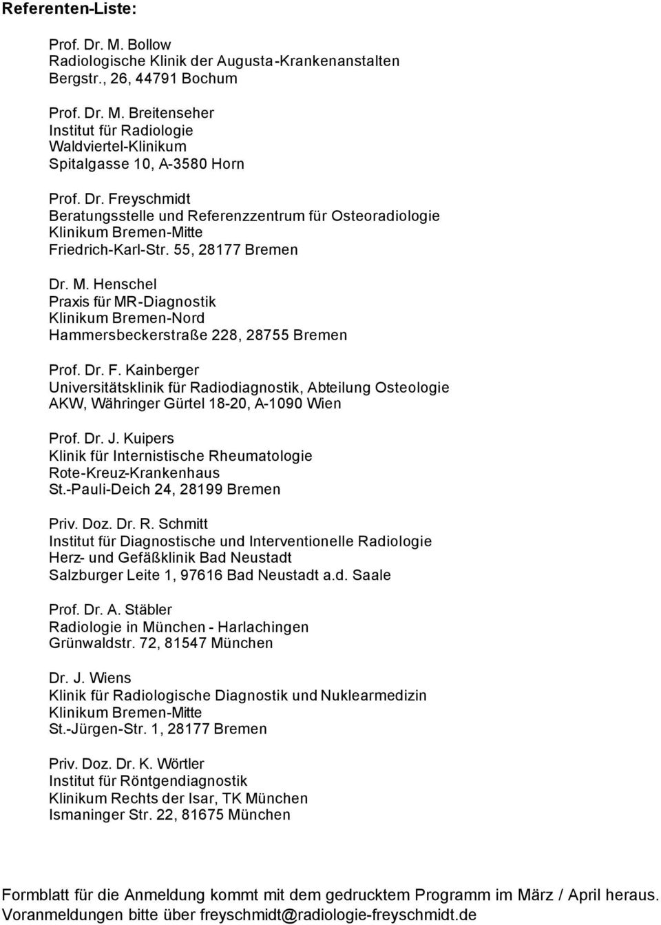 Henschel Praxis für MR-Diagnostik Klinikum Bremen-Nord Hammersbeckerstraße 228, 28755 Bremen Prof. Dr. F.