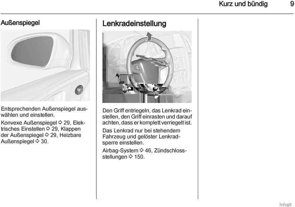 Den Griff entriegeln, das Lenkrad einstellen, den Griff einrasten und darauf achten, dass er komplett verriegelt