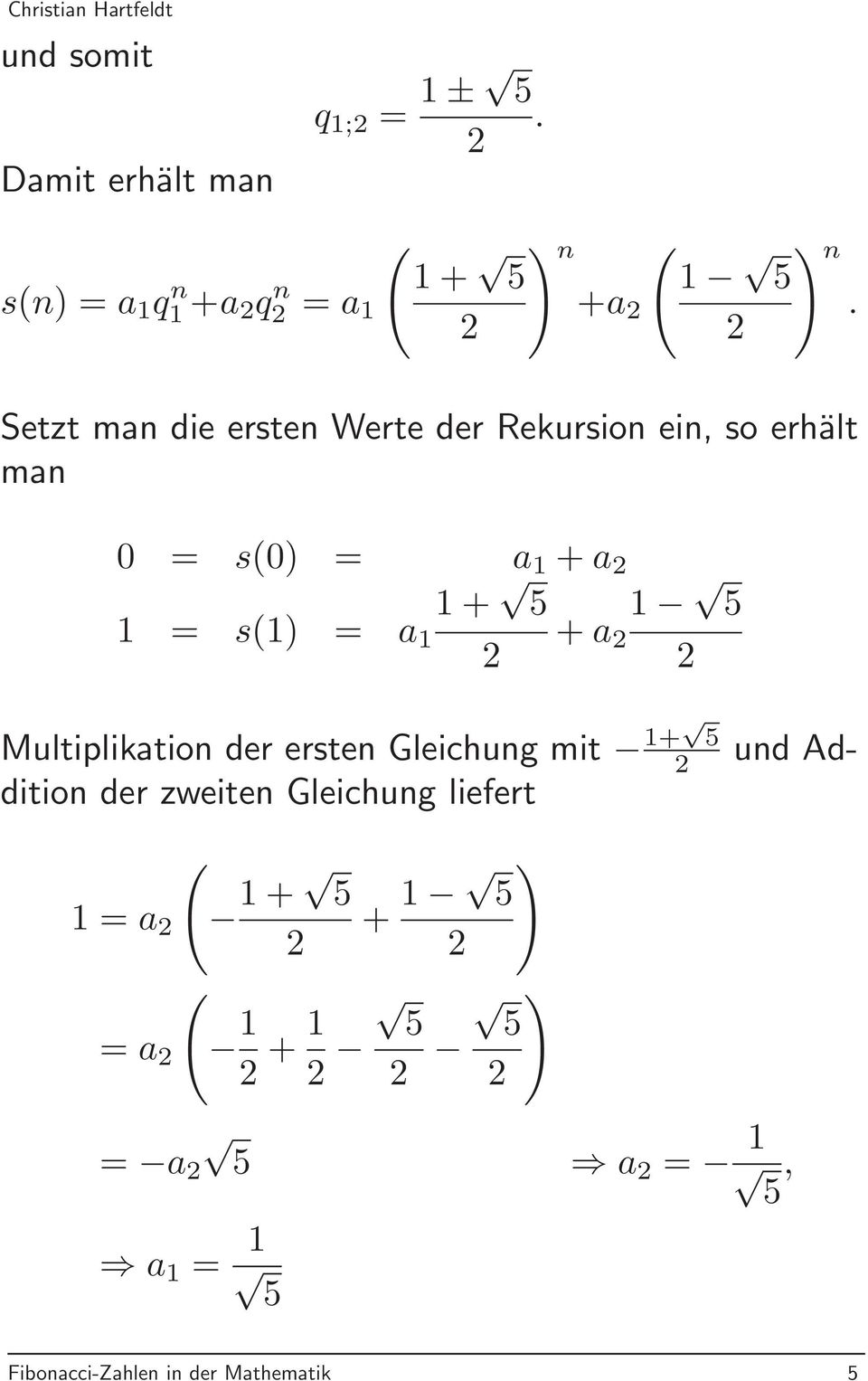 s(1) = a 1 + a Multiplikation der ersten Gleichung mit 1+ und Addition der zweiten