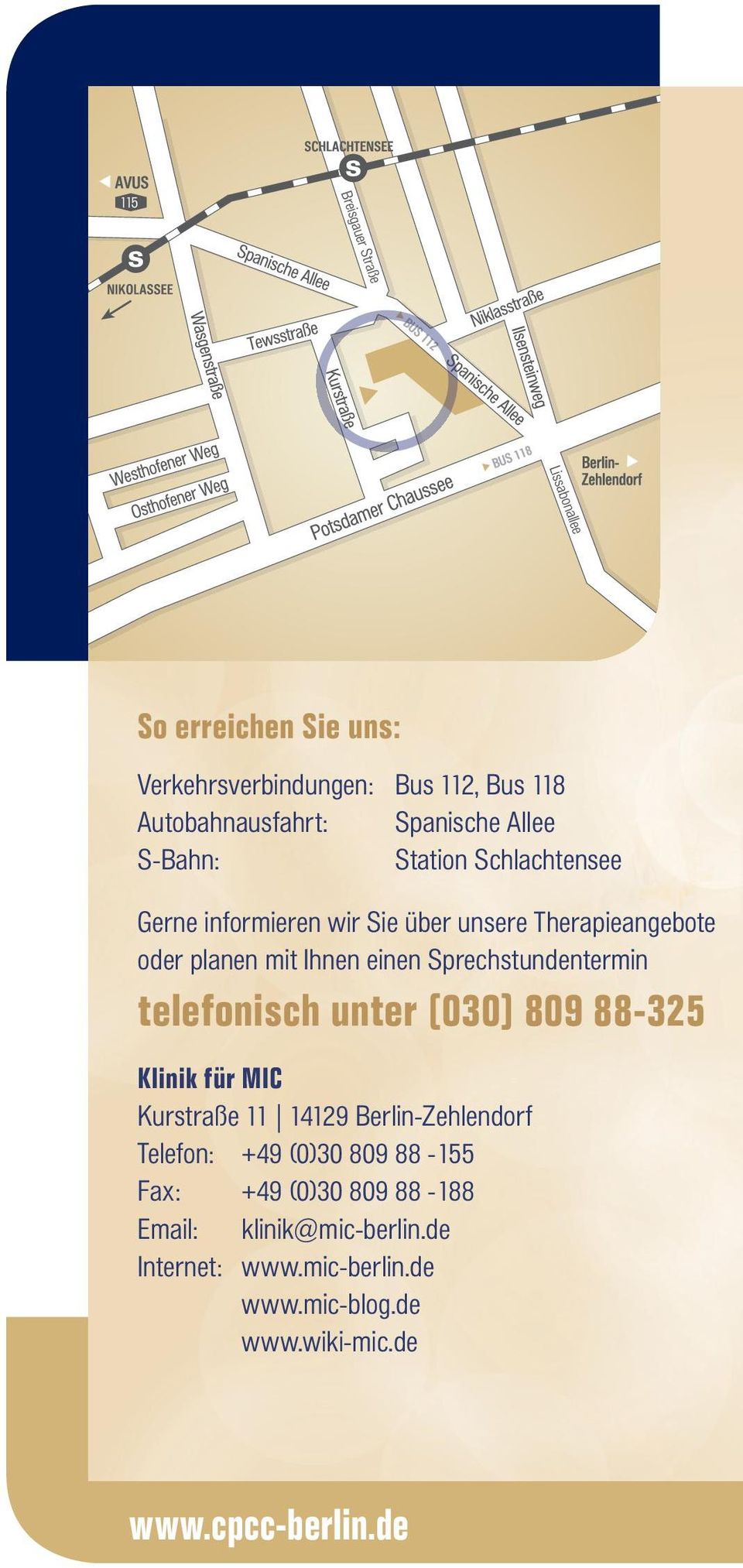 einen Sprechstundentermin telefonisch unter (030) 809 88-325 Klinik für MIC Kurstraße 11 14129 Berlin-Zehlendorf Telefon: