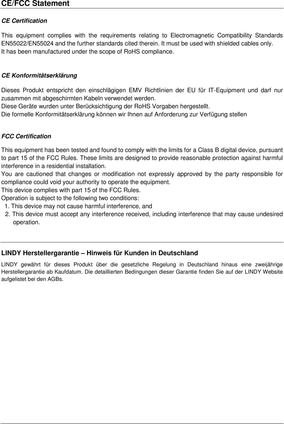 CE Konformitätserklärung Dieses Produkt entspricht den einschlägigen EMV Richtlinien der EU für IT-Equipment und darf nur zusammen mit abgeschirmten Kabeln verwendet werden.