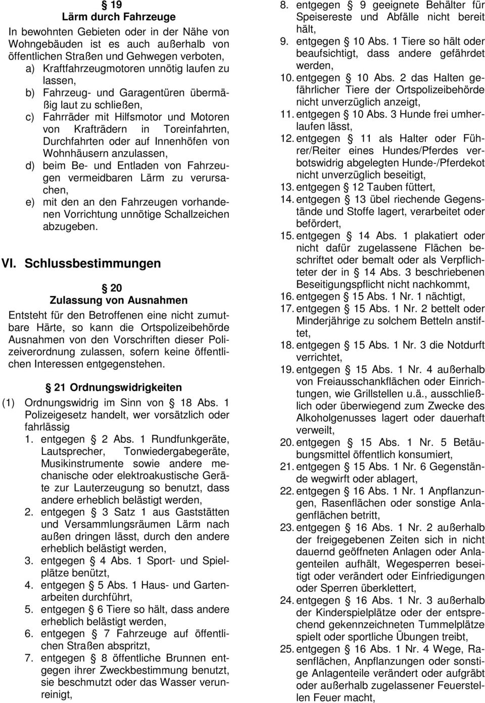 beim Be- und Entladen von Fahrzeugen vermeidbaren Lärm zu verursachen, e) mit den an den Fahrzeugen vorhandenen Vorrichtung unnötige Schallzeichen abzugeben. VI.